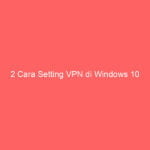 2 Cara Setting VPN di Windows 10 4 2 cara setting vpn di windows 10