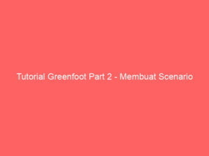 tutorial greenfoot part 2 membuat scenario